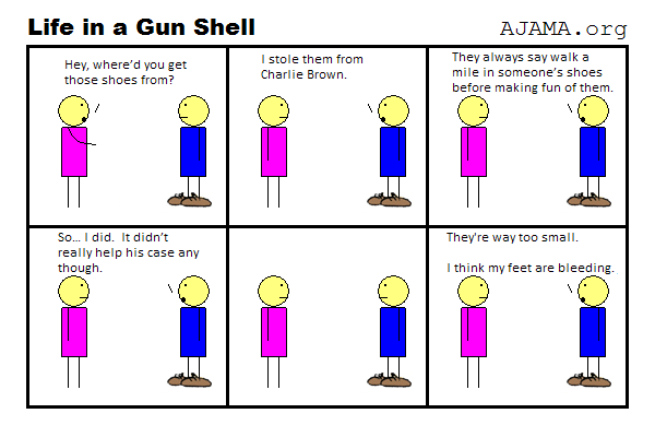 Walk a mile in his shoes.